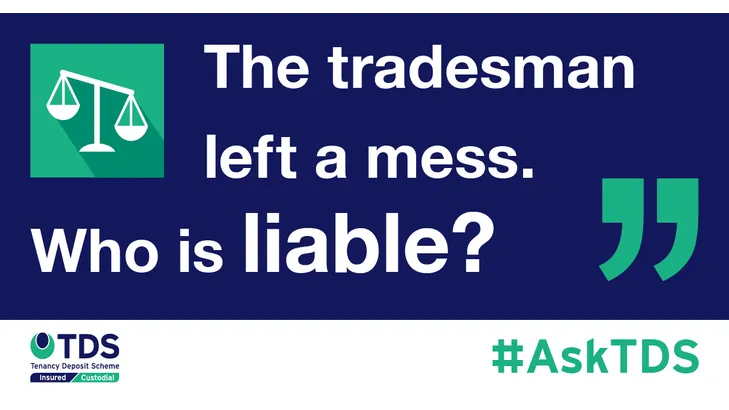 Ask TDS Tradesmen left a mess, who is liable?