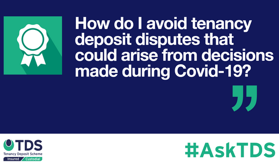 #AskTDS “How do I avoid tenancy deposit disputes that could arise from decisions made during Covid-19?”