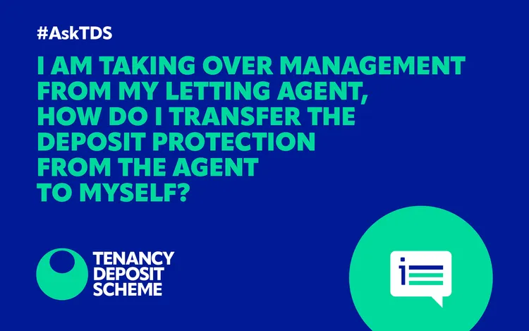 #AskTDS: “I am taking over management from my letting agent, how do I transfer the deposit protection from the agent to myself?”