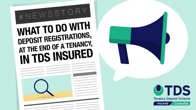 NewsStory blog image - In this week's #NewsStory we look at what to do with deposit registrations, at the end of a tenancy, in TDS Insured. Read more here.