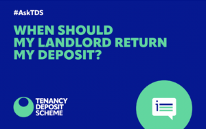 Tenancy Deposit Scheme - When should my landlord return my deposit?