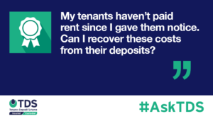 Image saying "#AskTDS: My tenants haven’t paid rent since I gave them notice. Can I recover these costs from their deposits?"