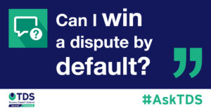 Can I win a dispute by default? blog image
