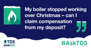 #AskTDS: "My boiler stopped working over Christmas - can I claim compensation from my deposit?" graphic