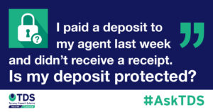 AskTDS: "I paid a deposit to my agent last week and didn't receive a receipt. Is my deposit protected?" graphic