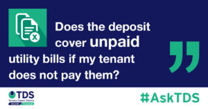 #AskTDS: "Does the deposit cover unpaid utility bills if my tenant does not pay them?" graphic