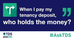 #AskTDS: "When I pay my tenancy deposit, who holds the money?" graphic