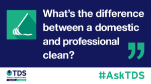 AskTDS: "What is the difference between professional and domestic cleaning?"