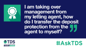 Image saying #AskTDS: "I am taking over management from my letting agent, how do I transfer the deposit protection from the agent to myself?"
